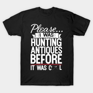 Please I Was Hunting Antiques Before It Was Cool T-Shirt